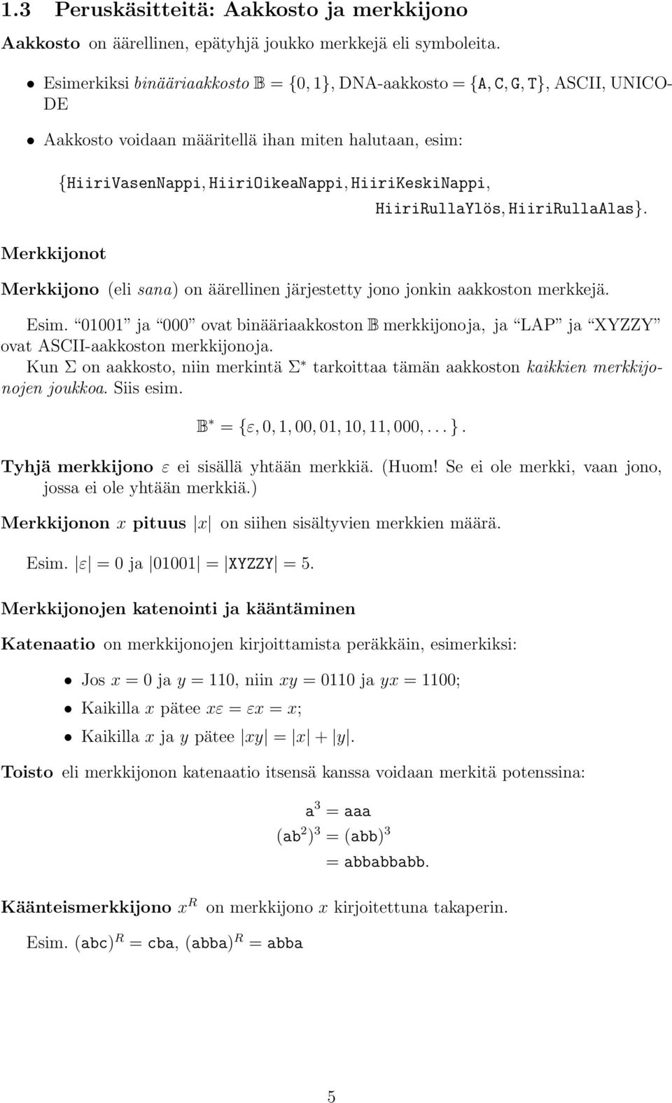 HiiriRullAls}. Merkkijonot Merkkijono (eli sn) on äärellinen järjestetty jono jonkin kkoston merkkejä. Esim. 01001 j 000 ovt inäärikkoston B merkkijonoj, j LAP j XYZZY ovt ASCII-kkoston merkkijonoj.