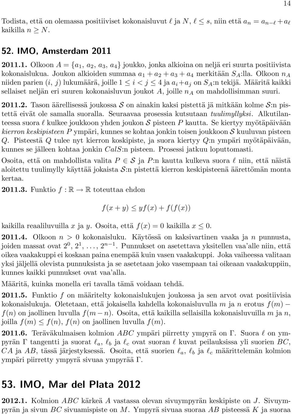 Määritä kaikki sellaiset neljän eri suuren kokonaisluvun joukot A, joille n A on mahdollisimman suuri. 011.