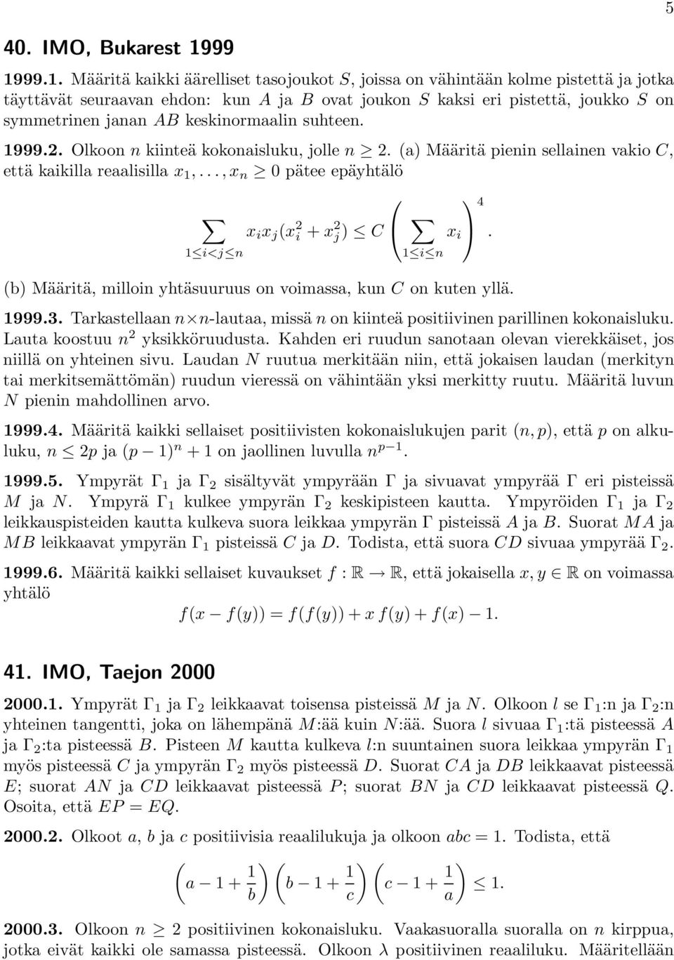 keskinormaalin suhteen. 1999.. Olkoon n kiinteä kokonaisluku, jolle n. (a) Määritä pienin sellainen vakio C, että kaikilla reaalisilla x 1,.