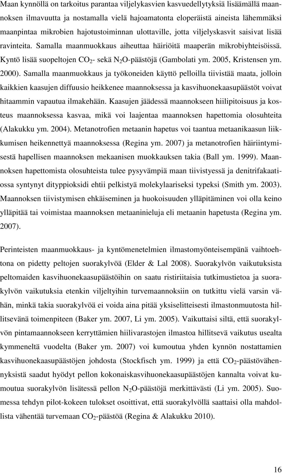 Kyntö lisää suopeltojen CO 2 - sekä N 2 O-päästöjä (Gambolati ym. 2005, Kristensen ym. 2000).