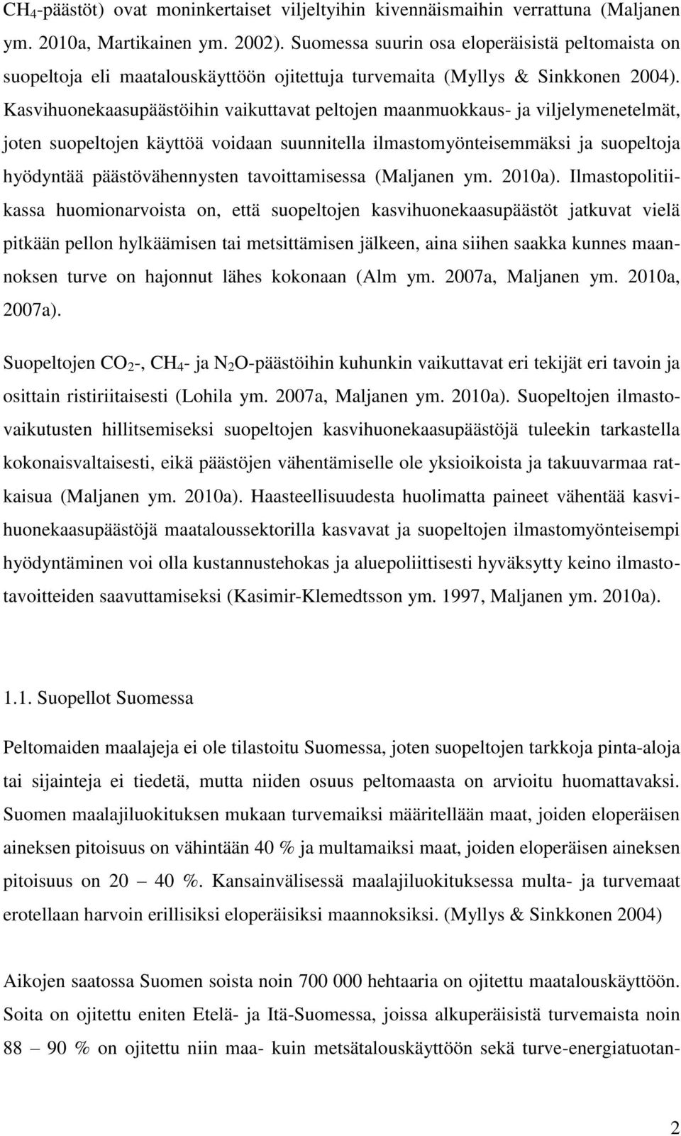 Kasvihuonekaasupäästöihin vaikuttavat peltojen maanmuokkaus- ja viljelymenetelmät, joten suopeltojen käyttöä voidaan suunnitella ilmastomyönteisemmäksi ja suopeltoja hyödyntää päästövähennysten