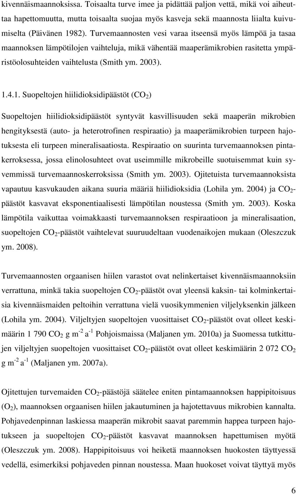 4.1. Suopeltojen hiilidioksidipäästöt (CO 2 ) Suopeltojen hiilidioksidipäästöt syntyvät kasvillisuuden sekä maaperän mikrobien hengityksestä (auto- ja heterotrofinen respiraatio) ja maaperämikrobien