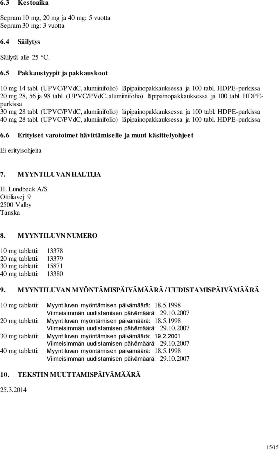 (UPVC/PVdC, alumiinifolio) läpipainopakkauksessa ja 100 tabl. HDPE-purkissa 40 mg 28 tabl. (UPVC/PVdC, alumiinifolio) läpipainopakkauksessa ja 100 tabl. HDPE-purkissa 6.