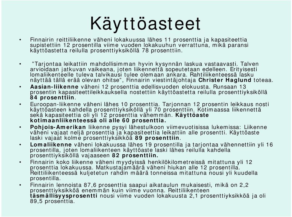 Erityisesti lomaliikenteelle tuleva talvikausi tulee olemaan ankara. Rahtiliikenteessä lasku näyttää tällä erää olevan ohitse, Finnairin viestintäjohtaja Christer Haglund toteaa.