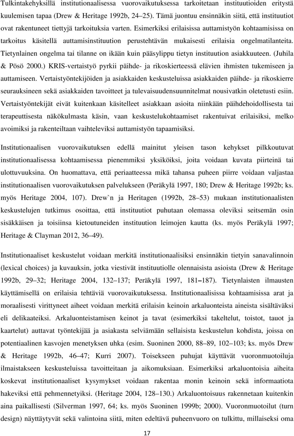 Esimerkiksi erilaisissa auttamistyön kohtaamisissa on tarkoitus käsitellä auttamisinstituution perustehtävän mukaisesti erilaisia ongelmatilanteita.