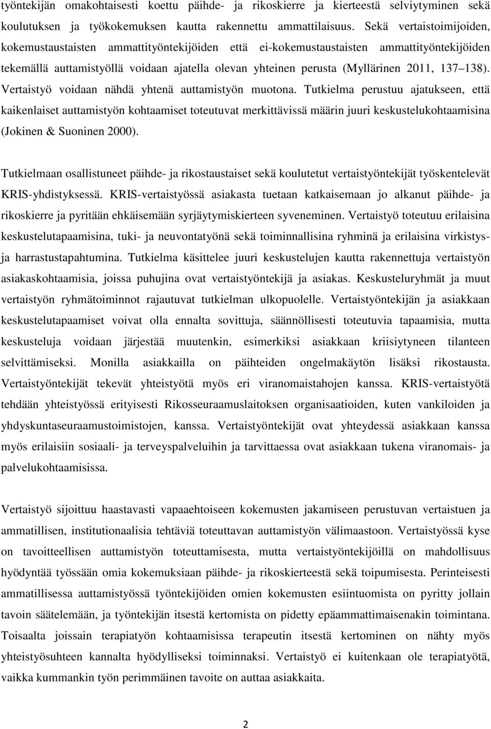 137 138). Vertaistyö voidaan nähdä yhtenä auttamistyön muotona.