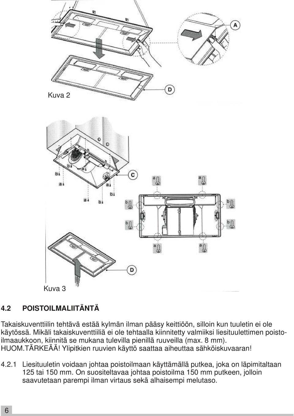 (max. 8 mm). HUOM.TÄRKEÄÄ! Ylipitkien ruuvien käyttö saattaa aiheuttaa sähköiskuvaaran! 4.2.