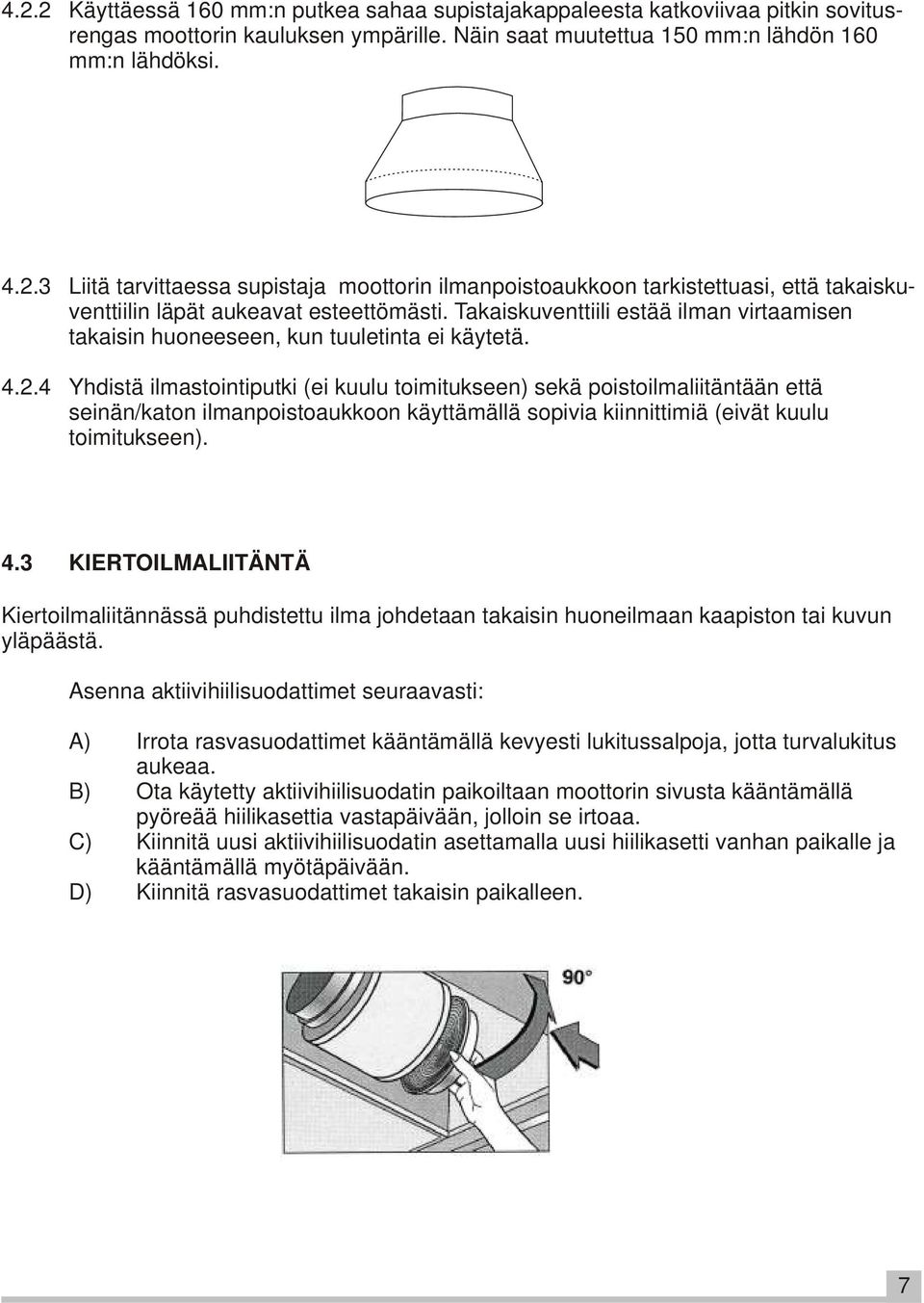 4 Yhdistä ilmastointiputki (ei kuulu toimitukseen) sekä poistoilmaliitäntään että seinän/katon ilmanpoistoaukkoon käyttämällä sopivia kiinnittimiä (eivät kuulu toimitukseen). 4.