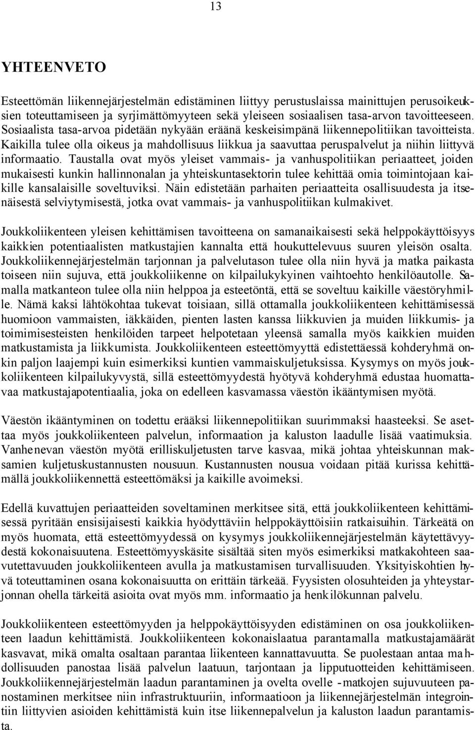 Kaikilla tulee olla oikeus ja mahdollisuus liikkua ja saavuttaa peruspalvelut ja niihin liittyvä informaatio.