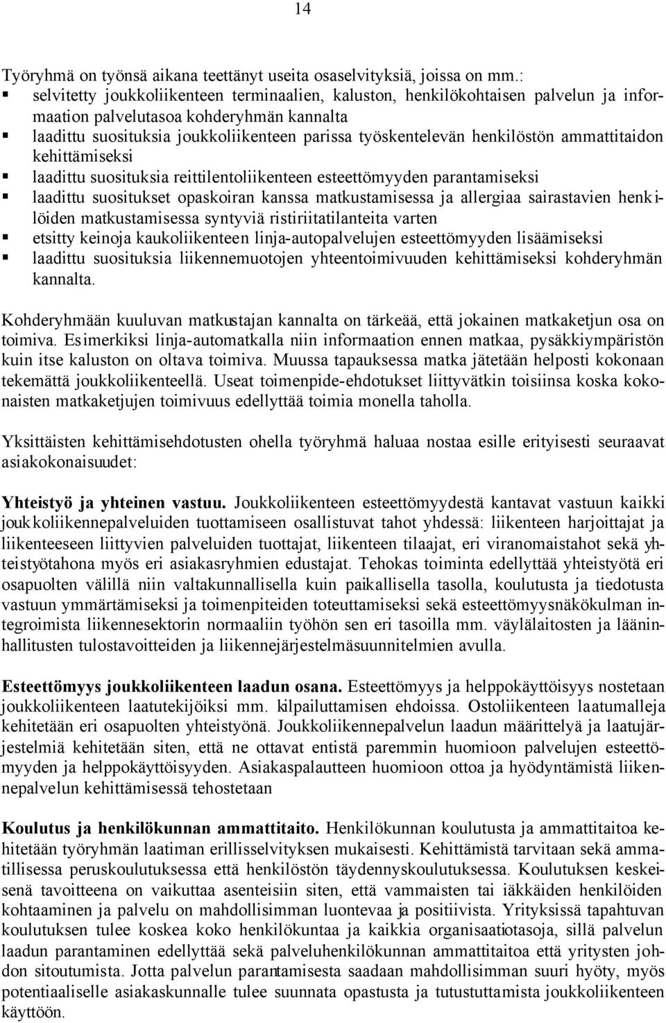 henkilöstön ammattitaidon kehittämiseksi laadittu suosituksia reittilentoliikenteen esteettömyyden parantamiseksi laadittu suositukset opaskoiran kanssa matkustamisessa ja allergiaa sairastavien henk