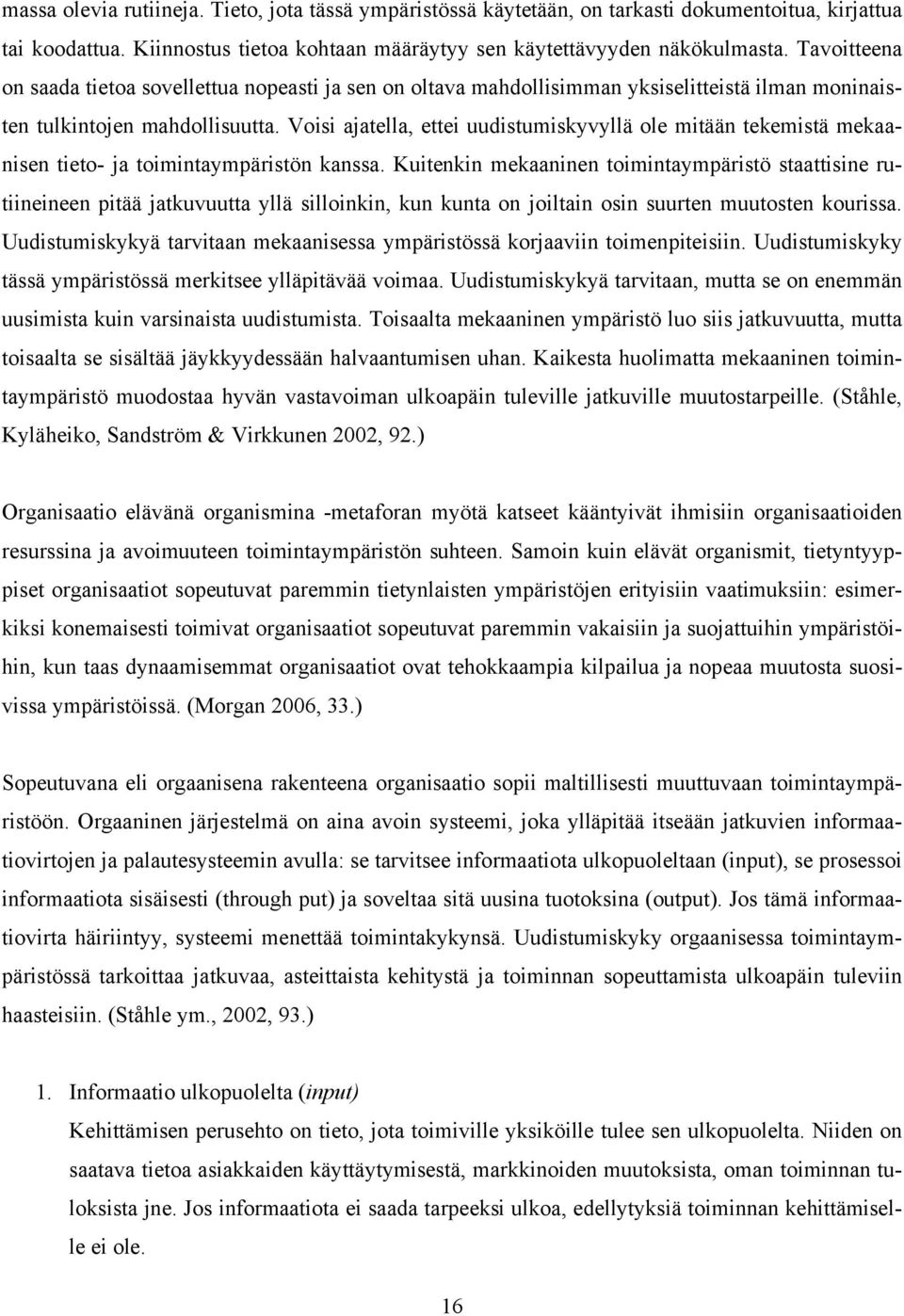 Voisi ajatella, ettei uudistumiskyvyllä ole mitään tekemistä mekaanisen tieto- ja toimintaympäristön kanssa.