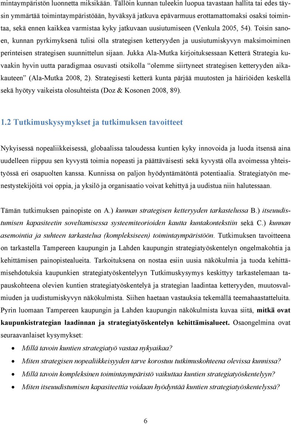 jatkuvaan uusiutumiseen (Venkula 2005, 54). Toisin sanoen, kunnan pyrkimyksenä tulisi olla strategisen ketteryyden ja uusiutumiskyvyn maksimoiminen perinteisen strategisen suunnittelun sijaan.