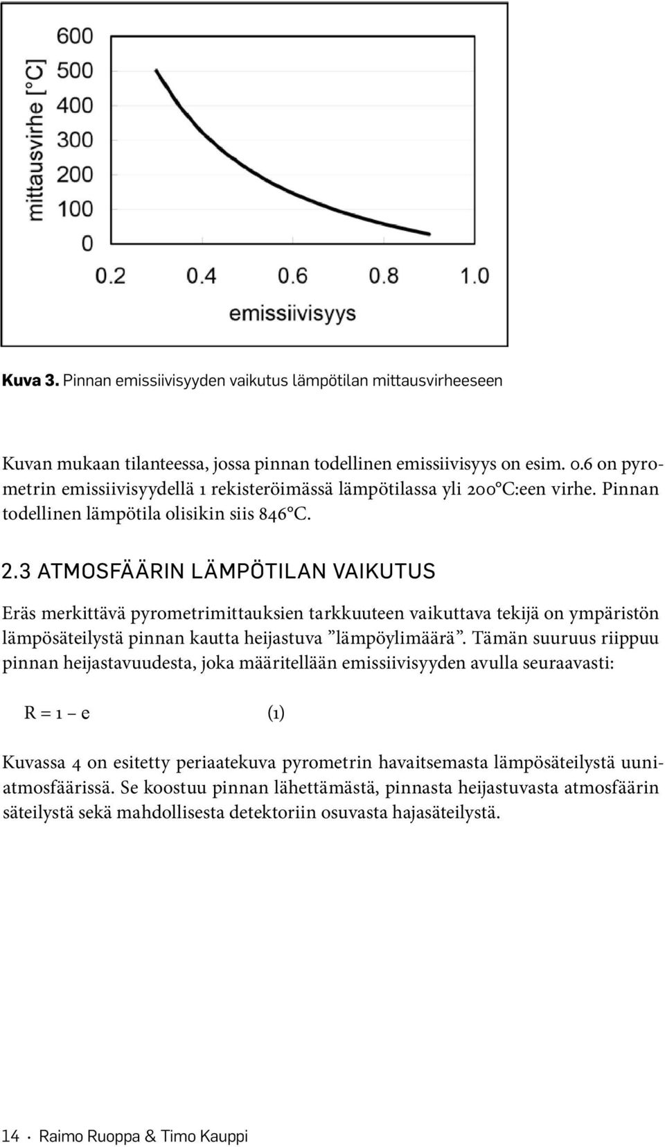 0 C:een virhe. Pinnan todellinen lämpötila olisikin siis 846 C. 2.