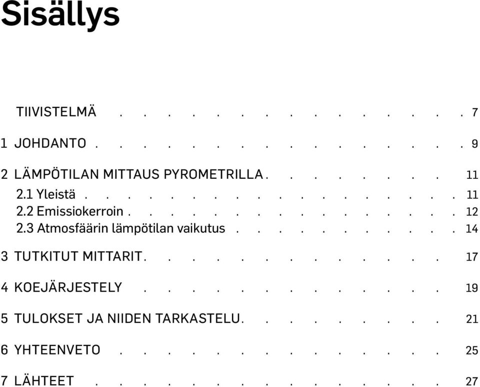 3 Atmosfäärin lämpötilan vaikutus 14 3 TUTKITUT MITTARIT............ 17 4 KOEJÄRJESTELY.