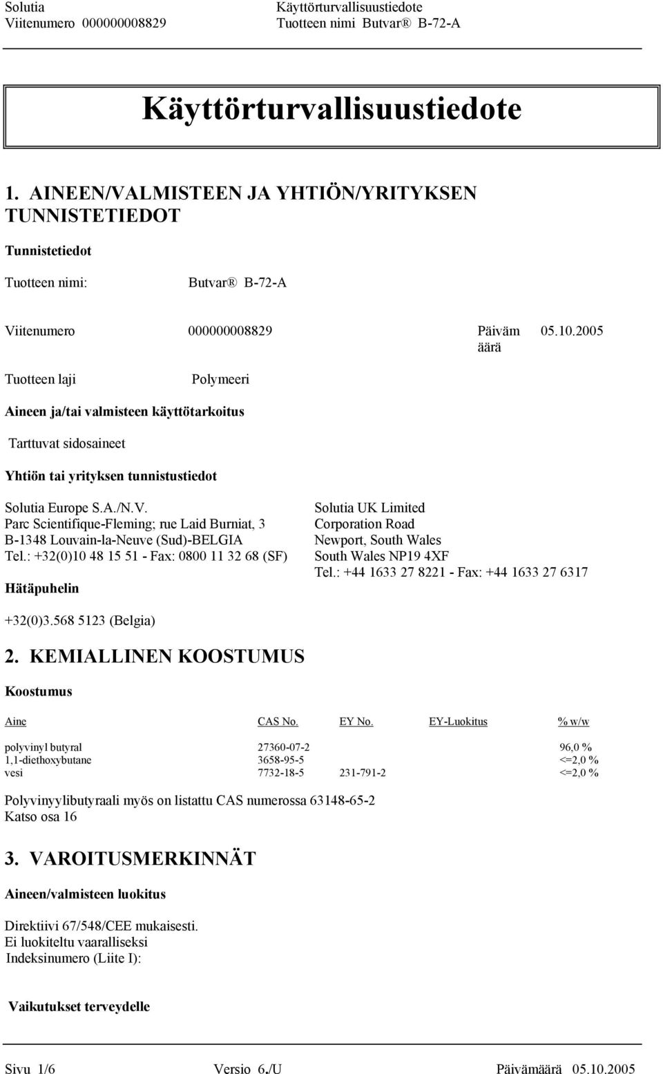 Solutia UK Limited Parc Scientifique-Fleming; rue Laid Burniat, 3 Corporation Road B-1348 Louvain-la-Neuve (Sud)-BELGIA Newport, South Wales Tel.