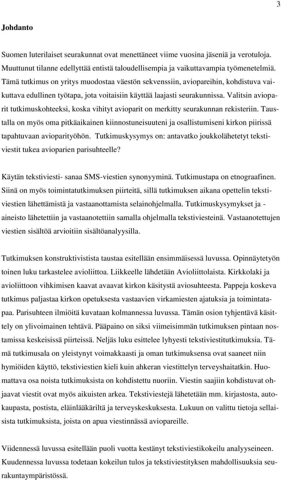 Valitsin avioparit tutkimuskohteeksi, koska vihityt avioparit on merkitty seurakunnan rekisteriin.