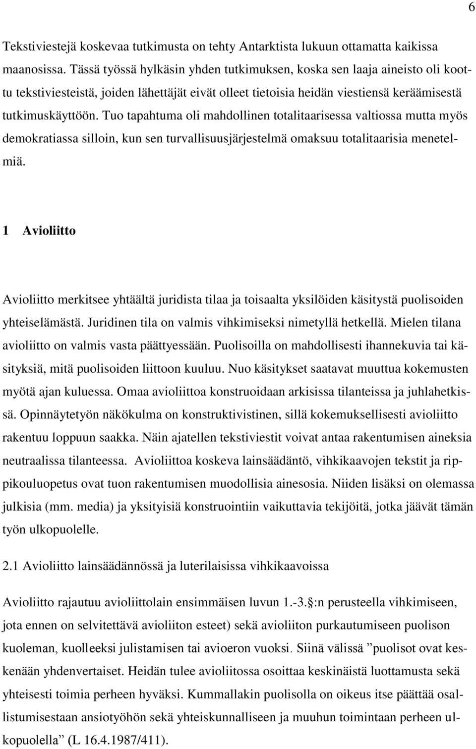 Tuo tapahtuma oli mahdollinen totalitaarisessa valtiossa mutta myös demokratiassa silloin, kun sen turvallisuusjärjestelmä omaksuu totalitaarisia menetelmiä.