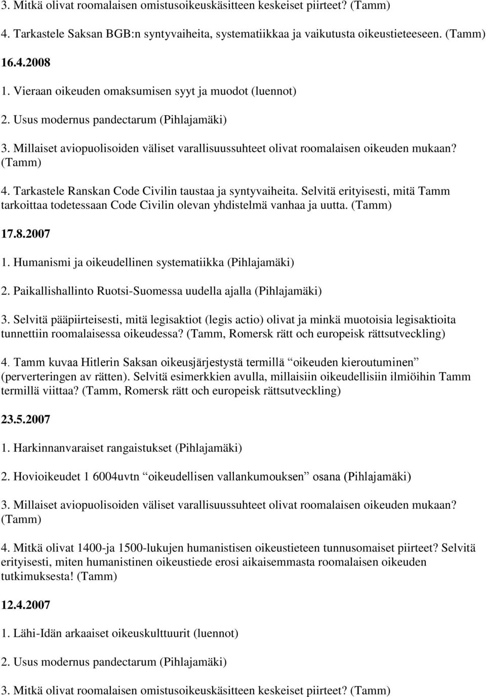 Tarkastele Ranskan Code Civilin taustaa ja syntyvaiheita. Selvitä erityisesti, mitä Tamm tarkoittaa todetessaan Code Civilin olevan yhdistelmä vanhaa ja uutta. (Tamm) 17.8.2007 1.