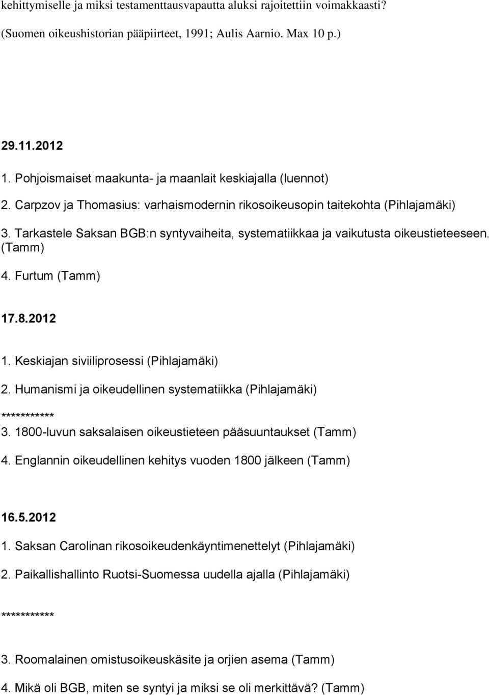 Tarkastele Saksan BGB:n syntyvaiheita, systematiikkaa ja vaikutusta oikeustieteeseen. (Tamm) 4. Furtum (Tamm) 17.8.2012 1. Keskiajan siviiliprosessi (Pihlajamäki) 2.