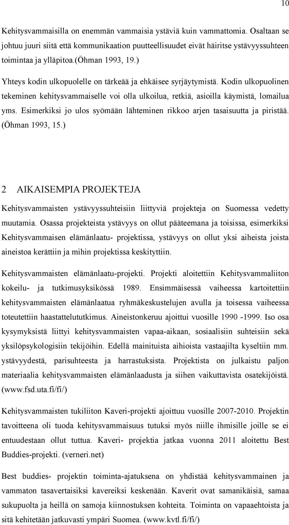 Esimerkiksi jo ulos syömään lähteminen rikkoo arjen tasaisuutta ja piristää. (Öhman 1993, 15.