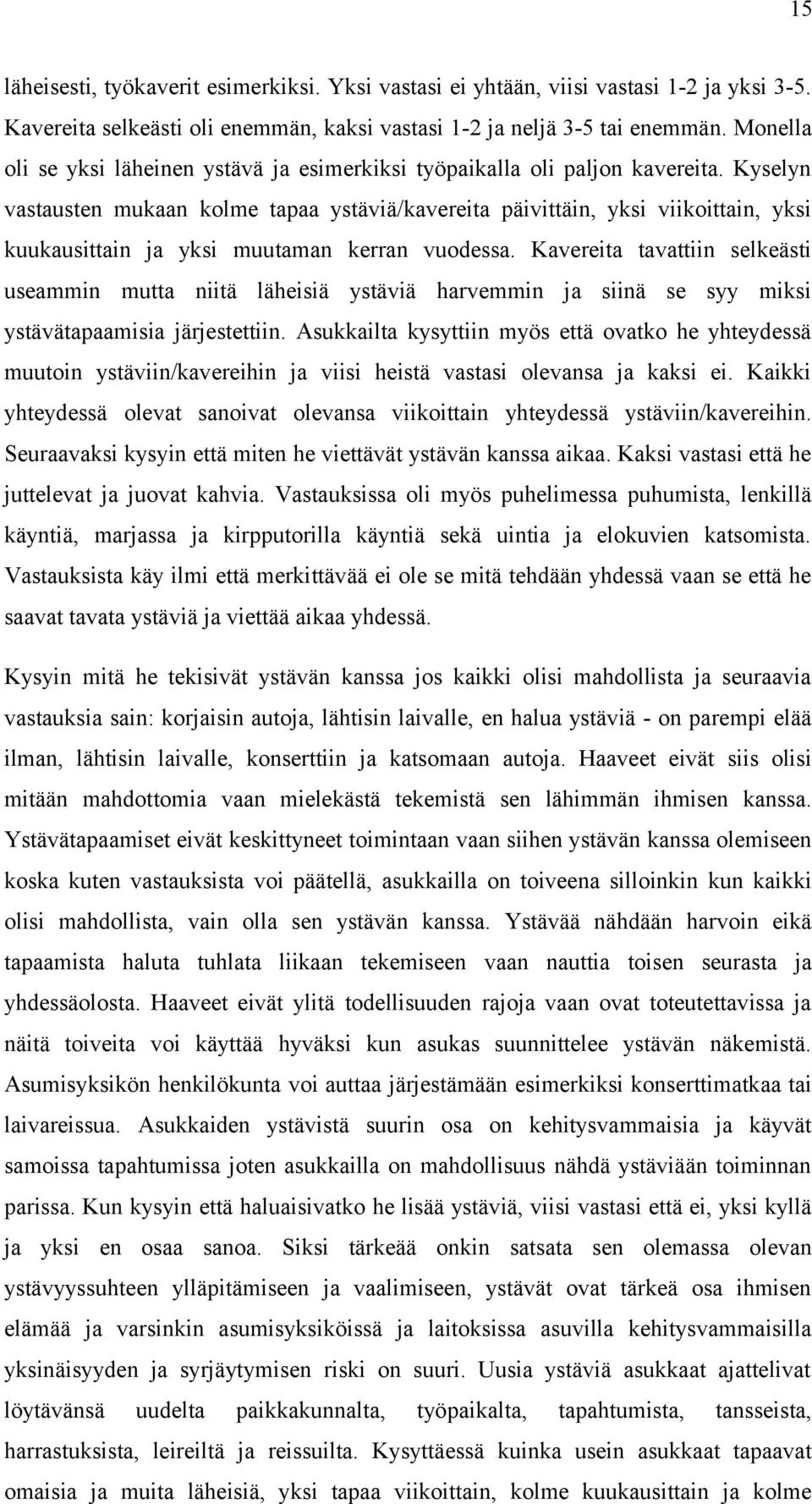 Kyselyn vastausten mukaan kolme tapaa ystäviä/kavereita päivittäin, yksi viikoittain, yksi kuukausittain ja yksi muutaman kerran vuodessa.