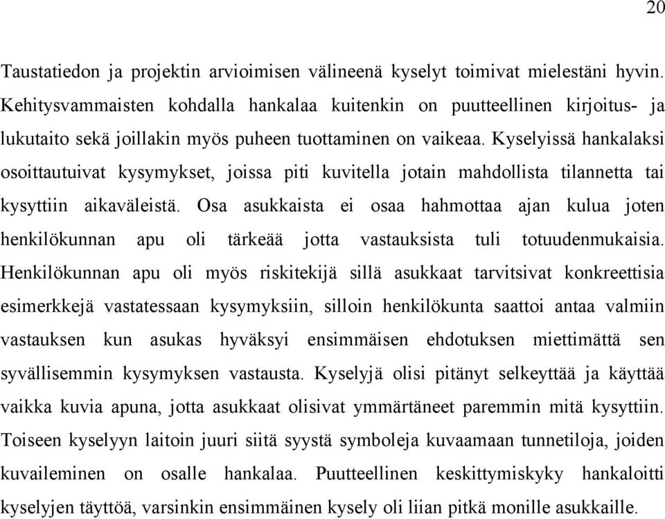 Kyselyissä hankalaksi osoittautuivat kysymykset, joissa piti kuvitella jotain mahdollista tilannetta tai kysyttiin aikaväleistä.