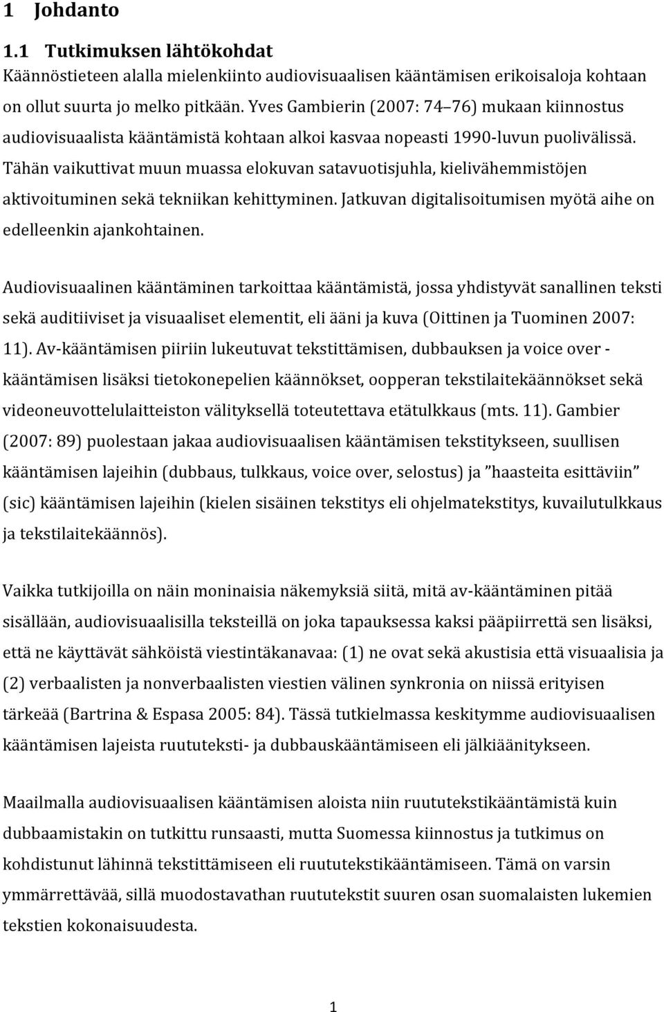 Tähän vaikuttivat muun muassa elokuvan satavuotisjuhla, kielivähemmistöjen aktivoituminen sekä tekniikan kehittyminen. Jatkuvan digitalisoitumisen myötä aihe on edelleenkin ajankohtainen.