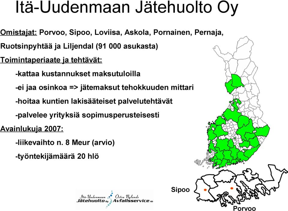 osinkoa => jätemaksut tehokkuuden mittari -hoitaa kuntien lakisääteiset palvelutehtävät -palvelee