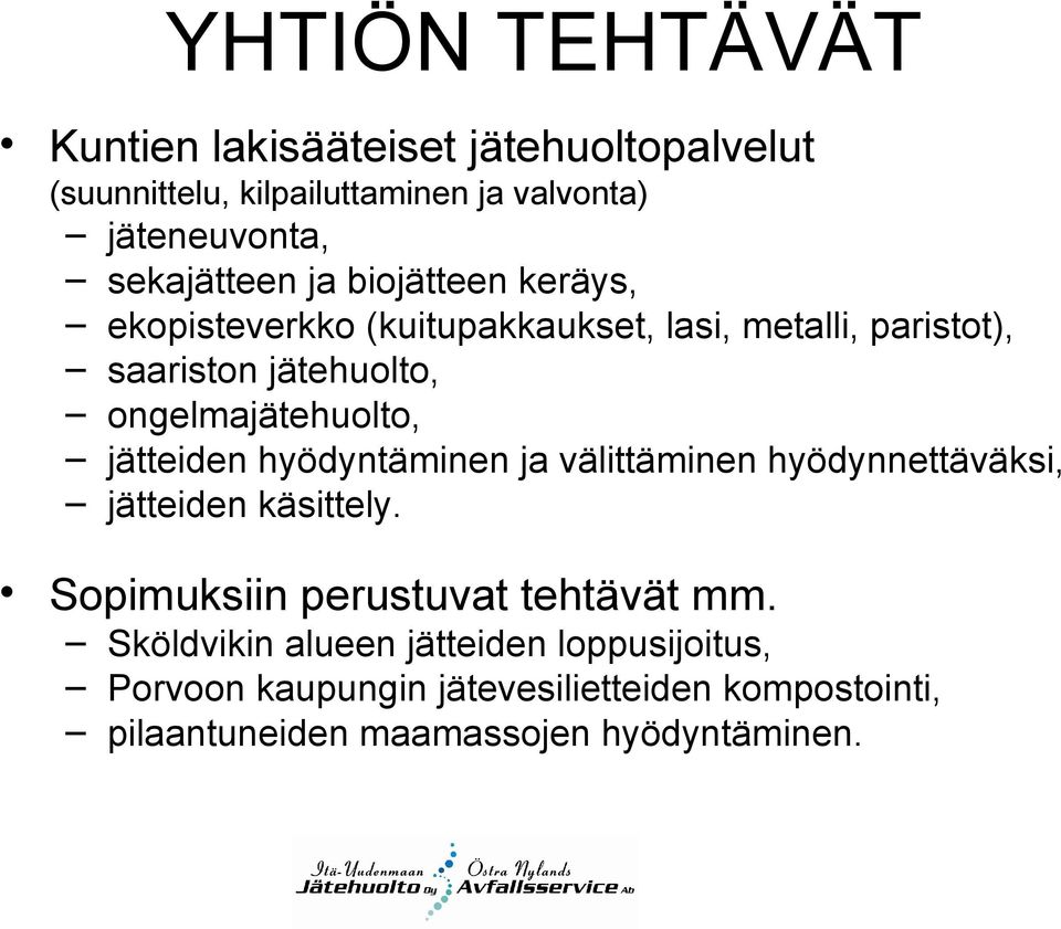 ongelmajätehuolto, jätteiden hyödyntäminen ja välittäminen hyödynnettäväksi, jätteiden käsittely.