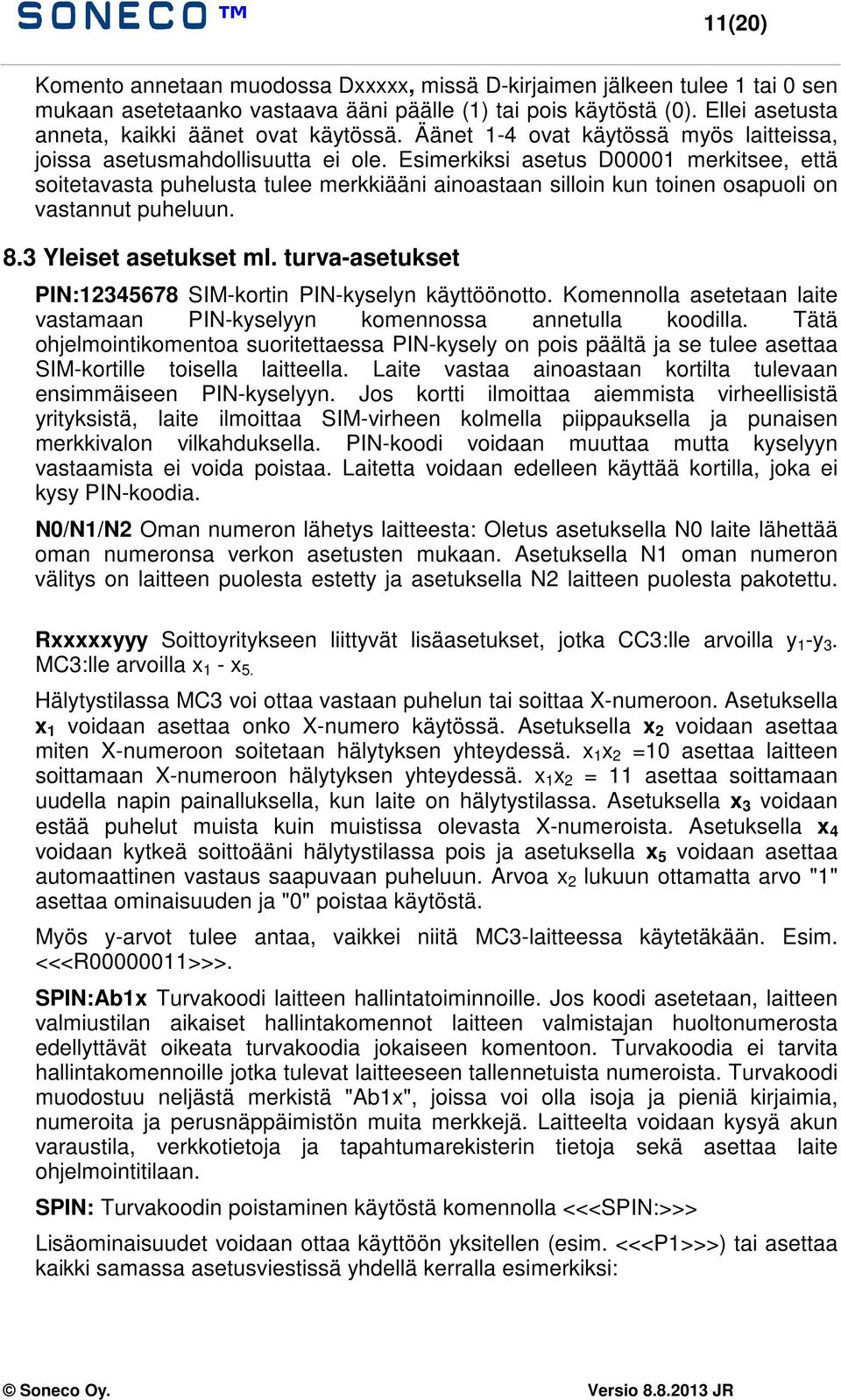 Esimerkiksi asetus D00001 merkitsee, että soitetavasta puhelusta tulee merkkiääni ainoastaan silloin kun toinen osapuoli on vastannut puheluun. 8.3 Yleiset asetukset ml.