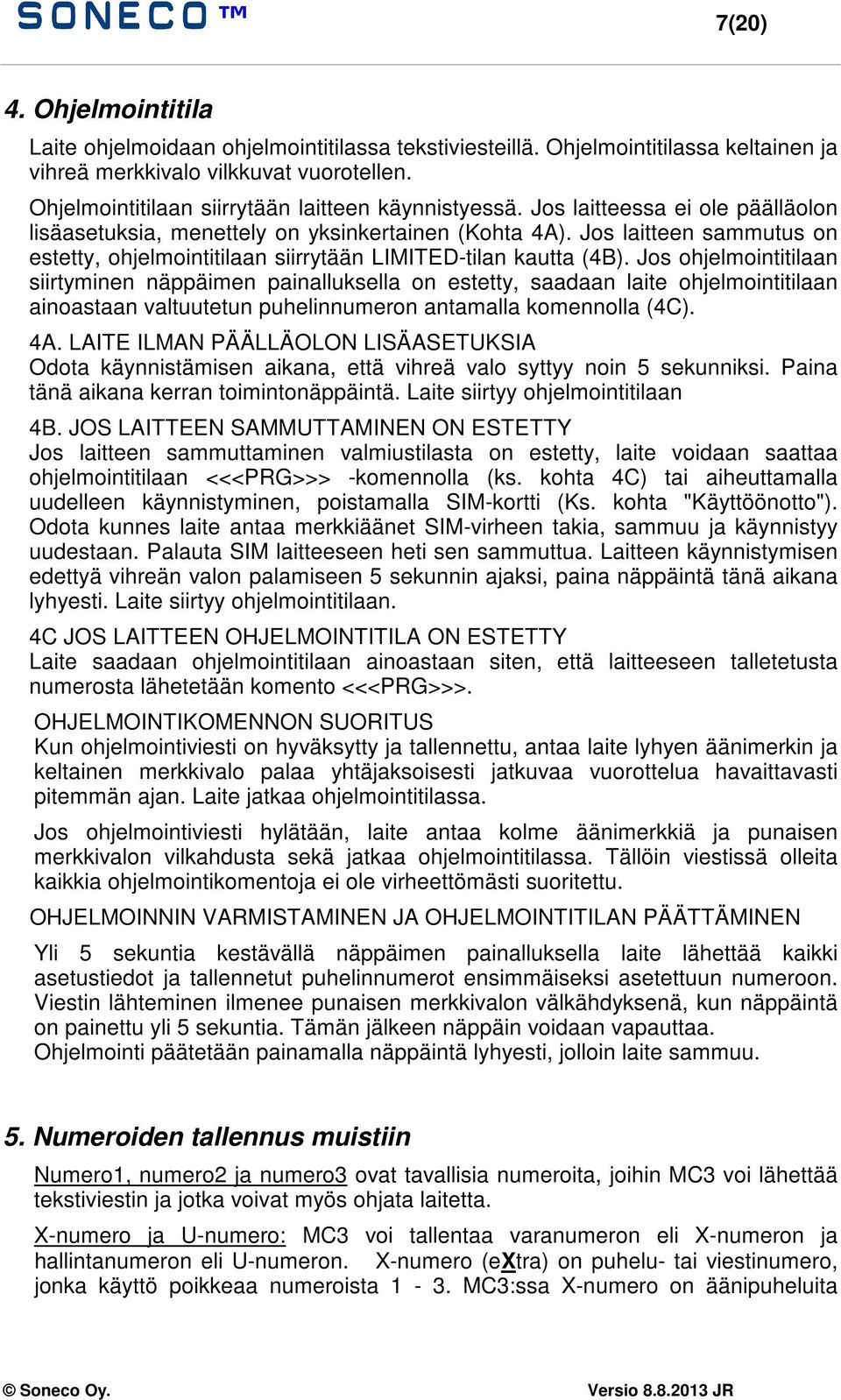 Jos laitteen sammutus on estetty, ohjelmointitilaan siirrytään LIMITED-tilan kautta (4B).