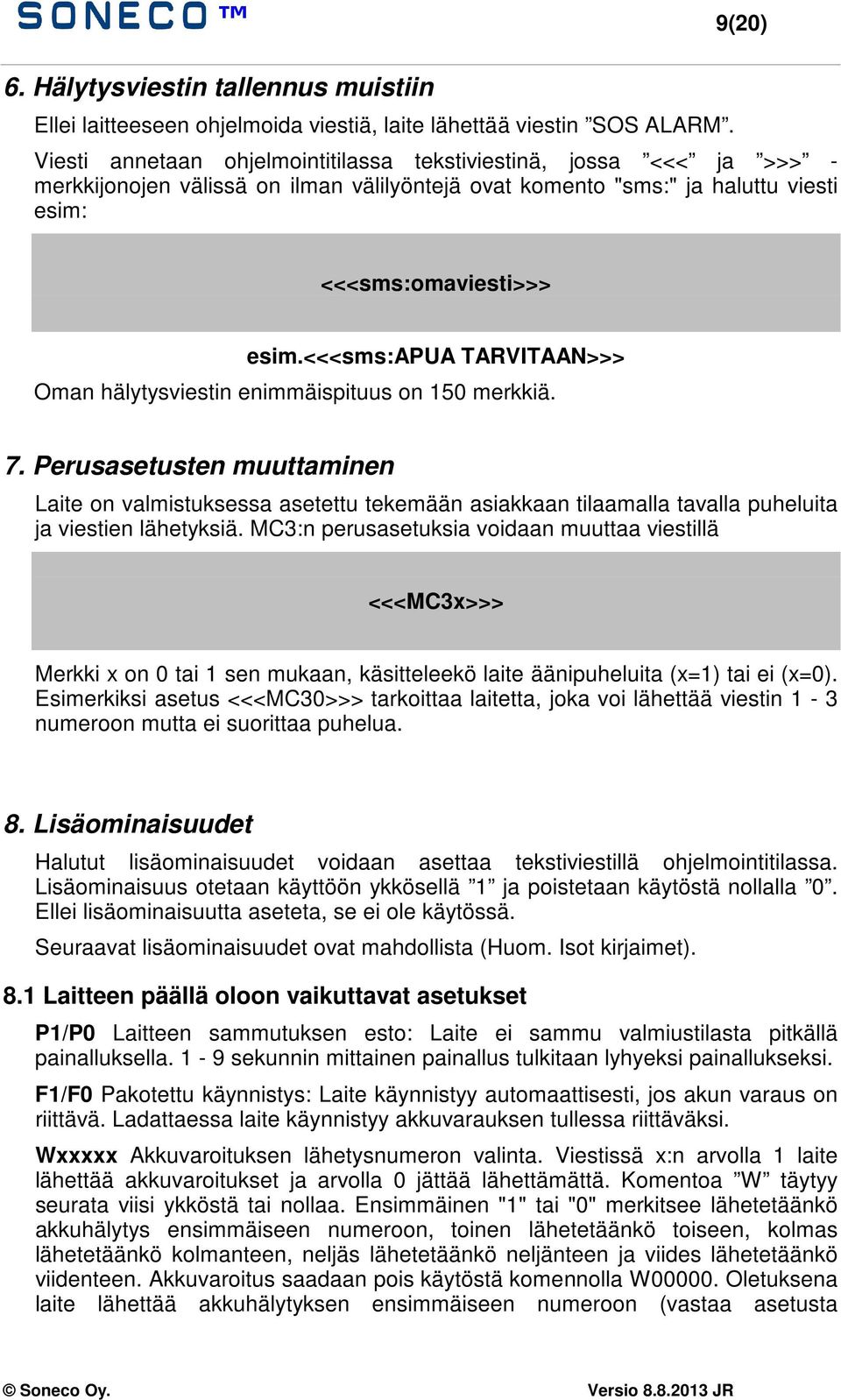 <<<sms:apua TARVITAAN>>> Oman hälytysviestin enimmäispituus on 150 merkkiä. 7.