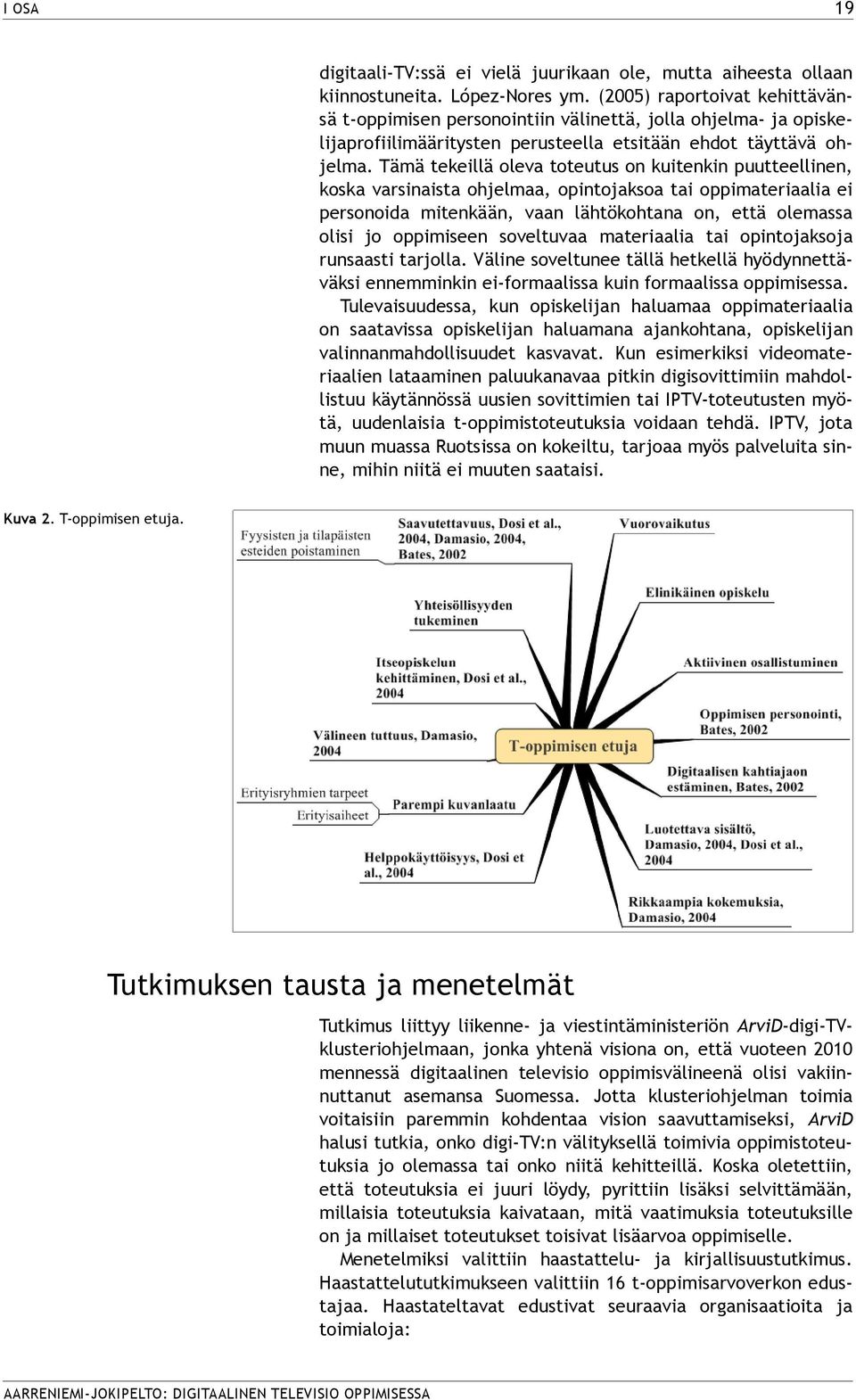 Tämä tekeillä oleva toteutus on kuitenkin puutteellinen, koska varsinaista ohjelmaa, opintojaksoa tai oppimateriaalia ei personoida mitenkään, vaan lähtökohtana on, että olemassa olisi jo oppimiseen