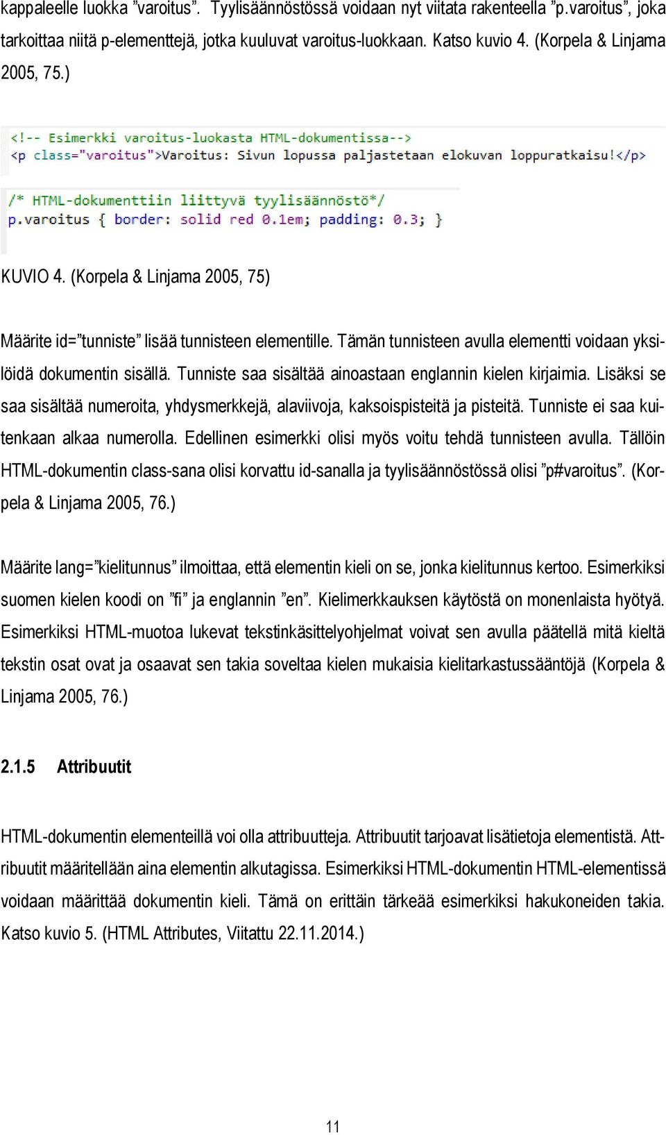 Tunniste saa sisältää ainoastaan englannin kielen kirjaimia. Lisäksi se saa sisältää numeroita, yhdysmerkkejä, alaviivoja, kaksoispisteitä ja pisteitä. Tunniste ei saa kuitenkaan alkaa numerolla.