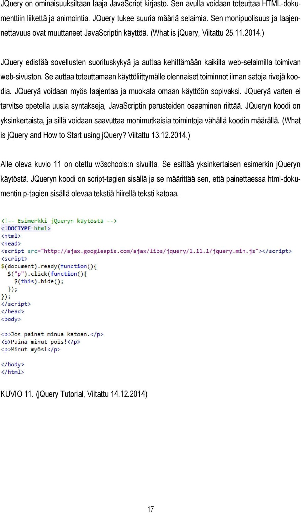 ) JQuery edistää sovellusten suorituskykyä ja auttaa kehittämään kaikilla web-selaimilla toimivan web-sivuston.