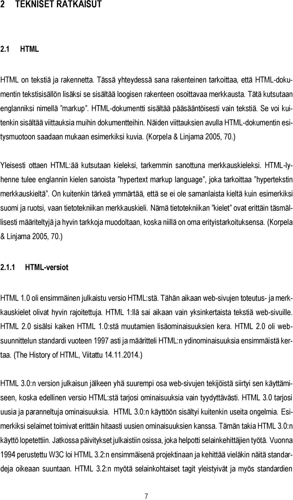 HTML-dokumentti sisältää pääsääntöisesti vain tekstiä. Se voi kuitenkin sisältää viittauksia muihin dokumentteihin.