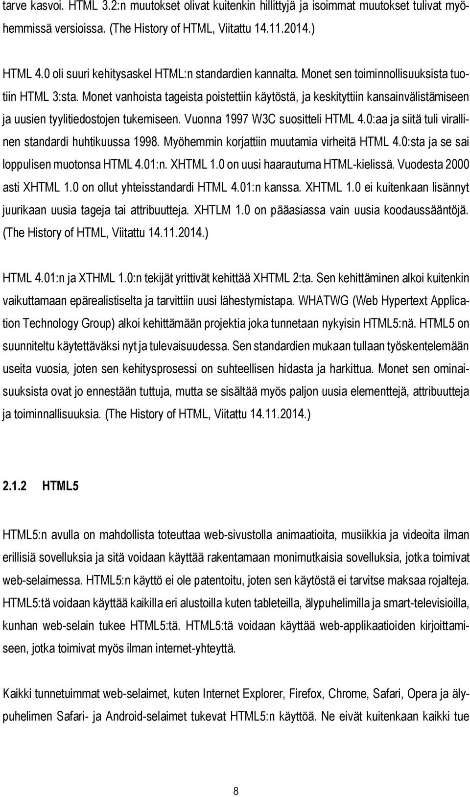 Monet vanhoista tageista poistettiin käytöstä, ja keskityttiin kansainvälistämiseen ja uusien tyylitiedostojen tukemiseen. Vuonna 1997 W3C suositteli HTML 4.