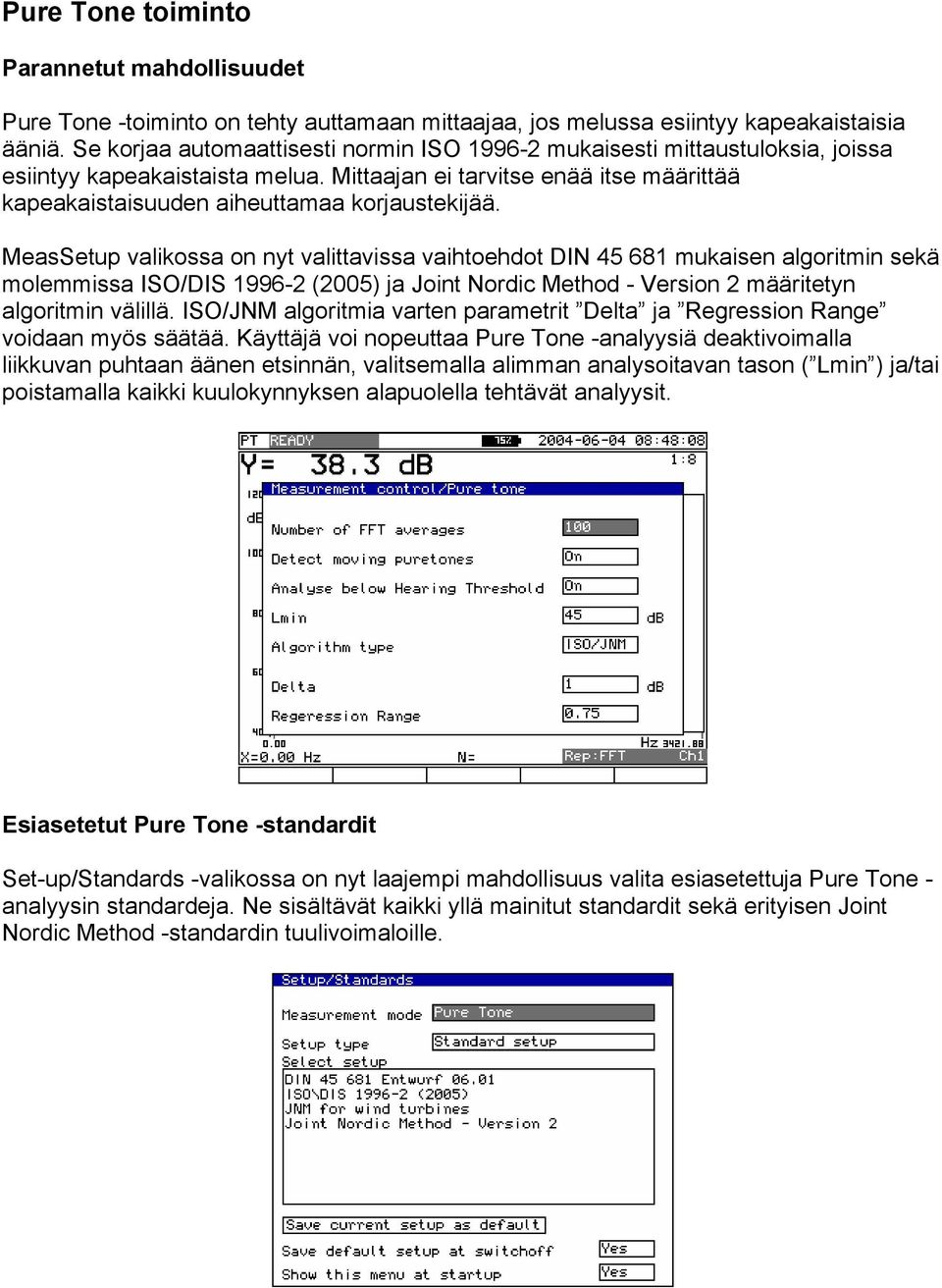 MeasSetup valikossa on nyt valittavissa vaihtoehdot DIN 45 681 mukaisen algoritmin sekä molemmissa ISO/DIS 1996-2 (2005) ja Joint Nordic Method - Version 2 määritetyn algoritmin välillä.