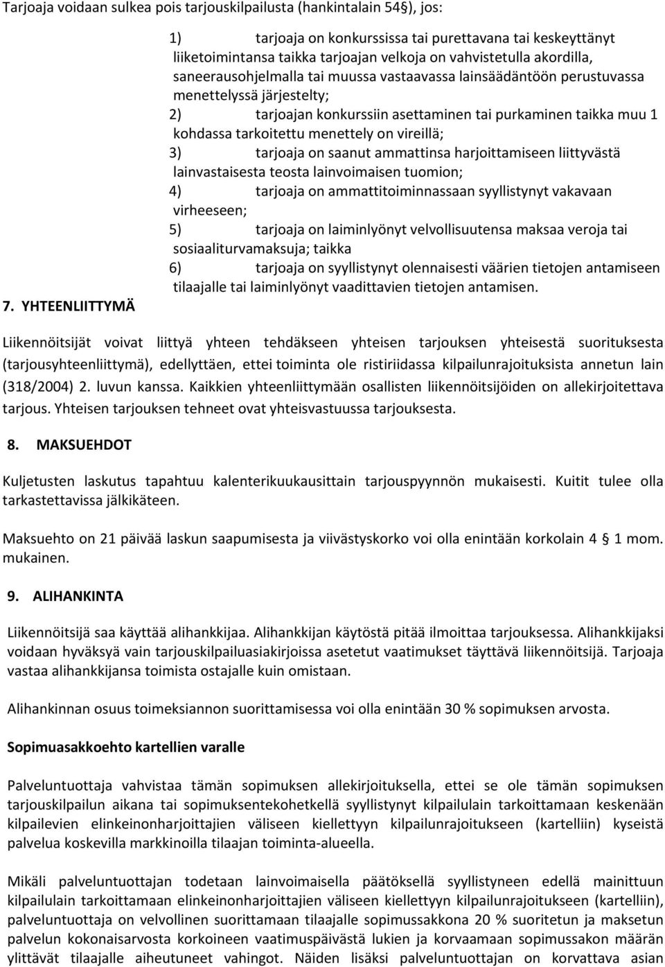 lainsäädäntöön perustuvassa menettelyssä järjestelty; 2) tarjoajan konkurssiin asettaminen tai purkaminen taikka muu 1 kohdassa tarkoitettu menettely on vireillä; 3) tarjoaja on saanut ammattinsa