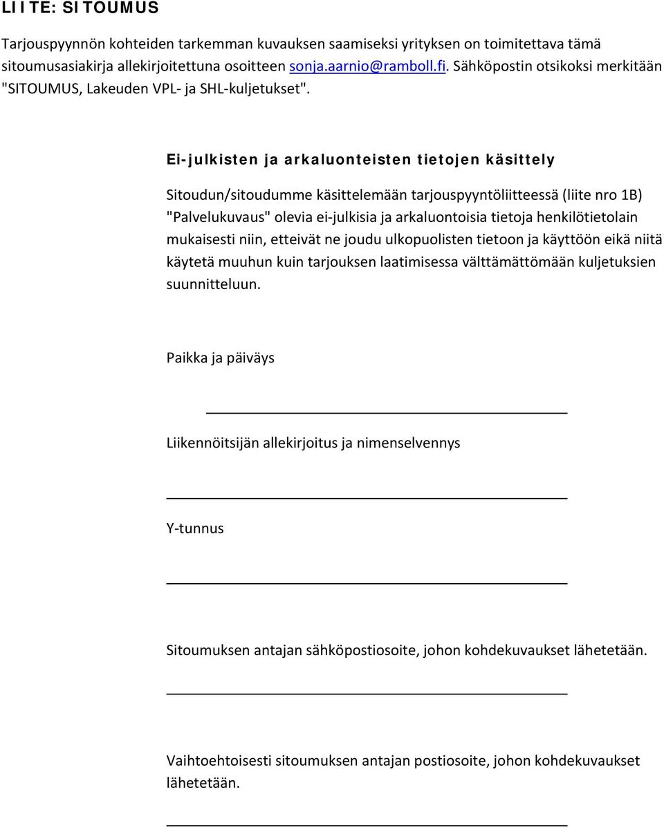 Ei-julkisten ja arkaluonteisten tietojen käsittely Sitoudun/sitoudumme käsittelemään tarjouspyyntöliitteessä (liite nro 1B) "Palvelukuvaus" olevia ei julkisia ja arkaluontoisia tietoja