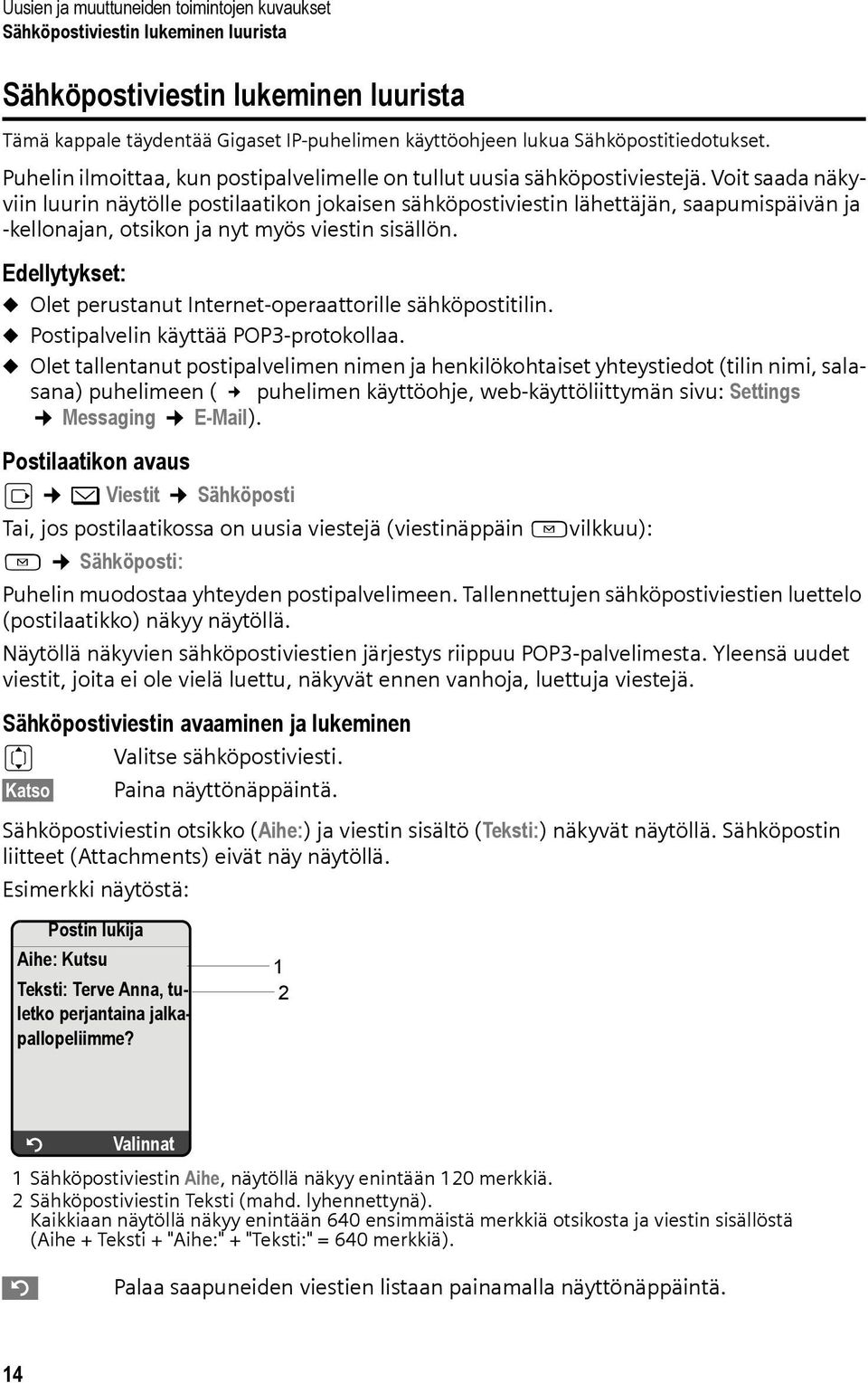 Voit saada näkyviin luurin näytölle postilaatikon jokaisen sähköpostiviestin lähettäjän, saapumispäivän ja -kellonajan, otsikon ja nyt myös viestin sisällön.