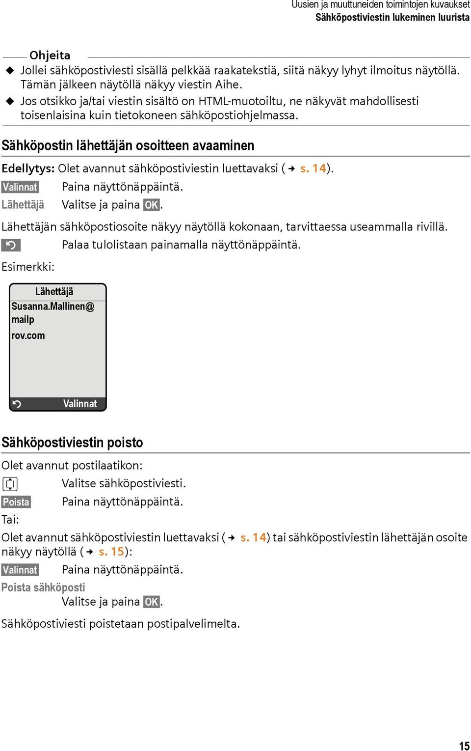 Sähköpostin lähettäjän osoitteen avaaminen Edellytys: Olet avannut sähköpostiviestin luettavaksi ( s. 14). Valinnat Paina näyttönäppäintä. Lähettäjä Valitse ja paina OK.