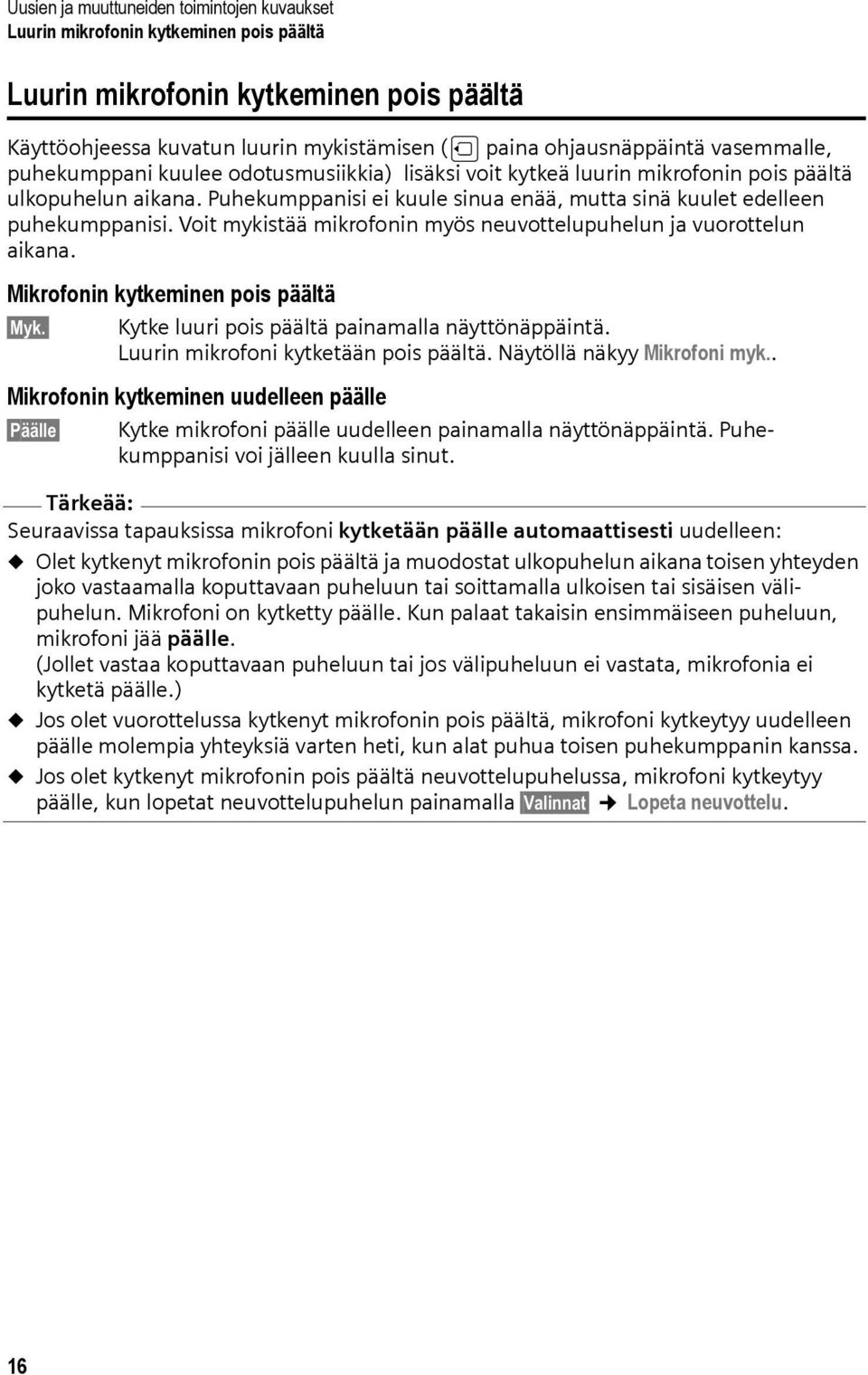 Voit mykistää mikrofonin myös neuvottelupuhelun ja vuorottelun aikana. Mikrofonin kytkeminen pois päältä Myk. Kytke luuri pois päältä painamalla näyttönäppäintä.