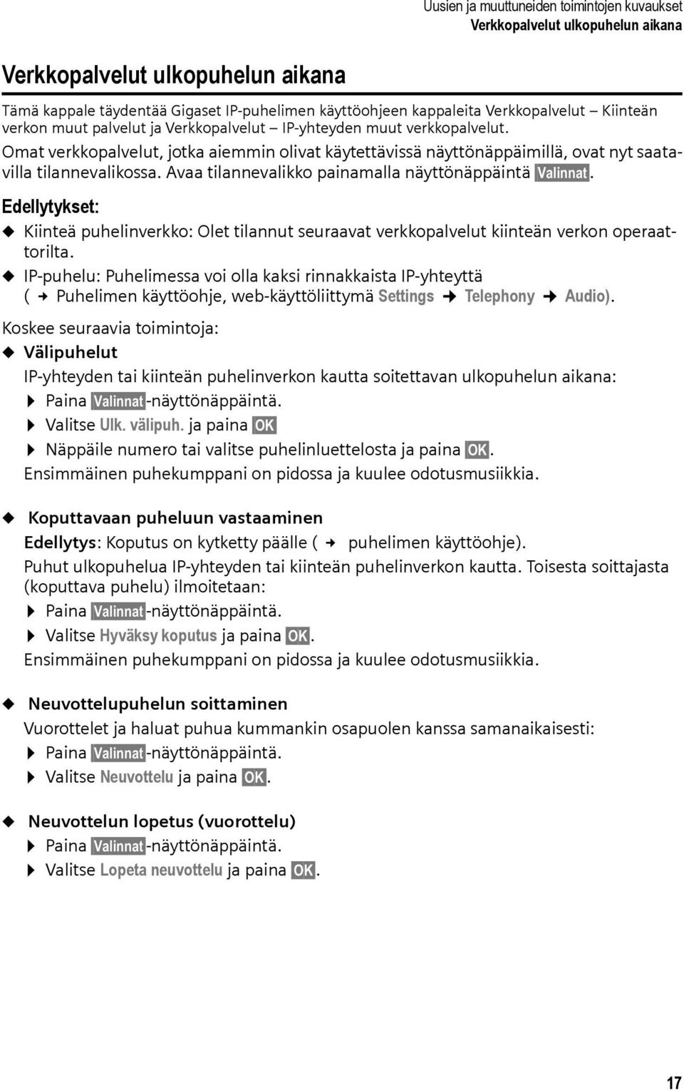 Avaa tilannevalikko painamalla näyttönäppäintä Valinnat. Edellytykset: u Kiinteä puhelinverkko: Olet tilannut seuraavat verkkopalvelut kiinteän verkon operaattorilta.