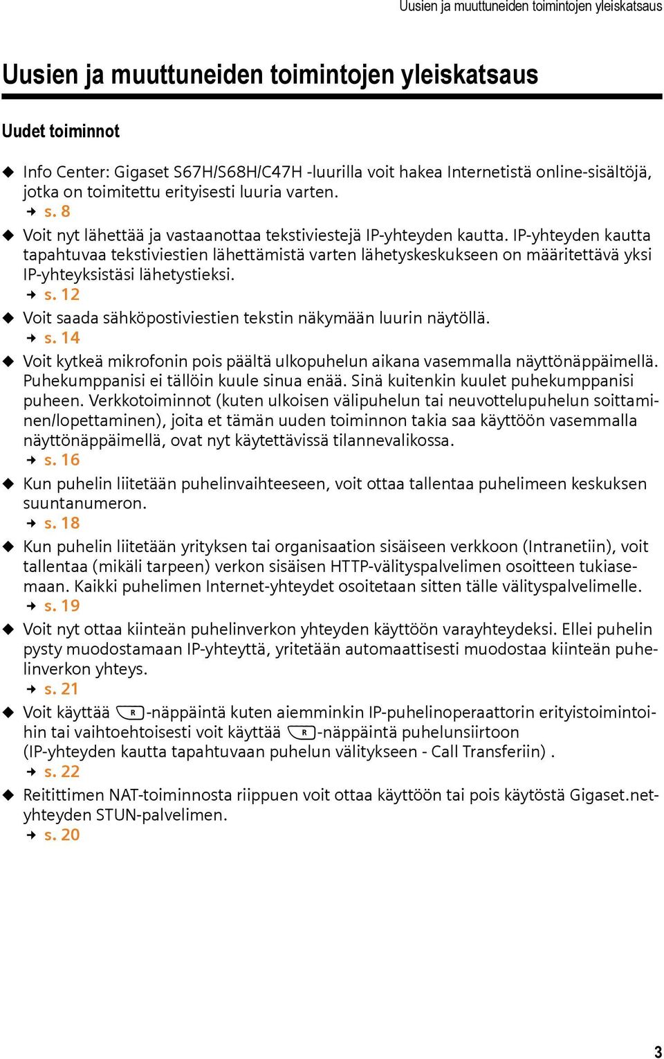 IP-yhteyden kautta tapahtuvaa tekstiviestien lähettämistä varten lähetyskeskukseen on määritettävä yksi IP-yhteyksistäsi lähetystieksi. s.