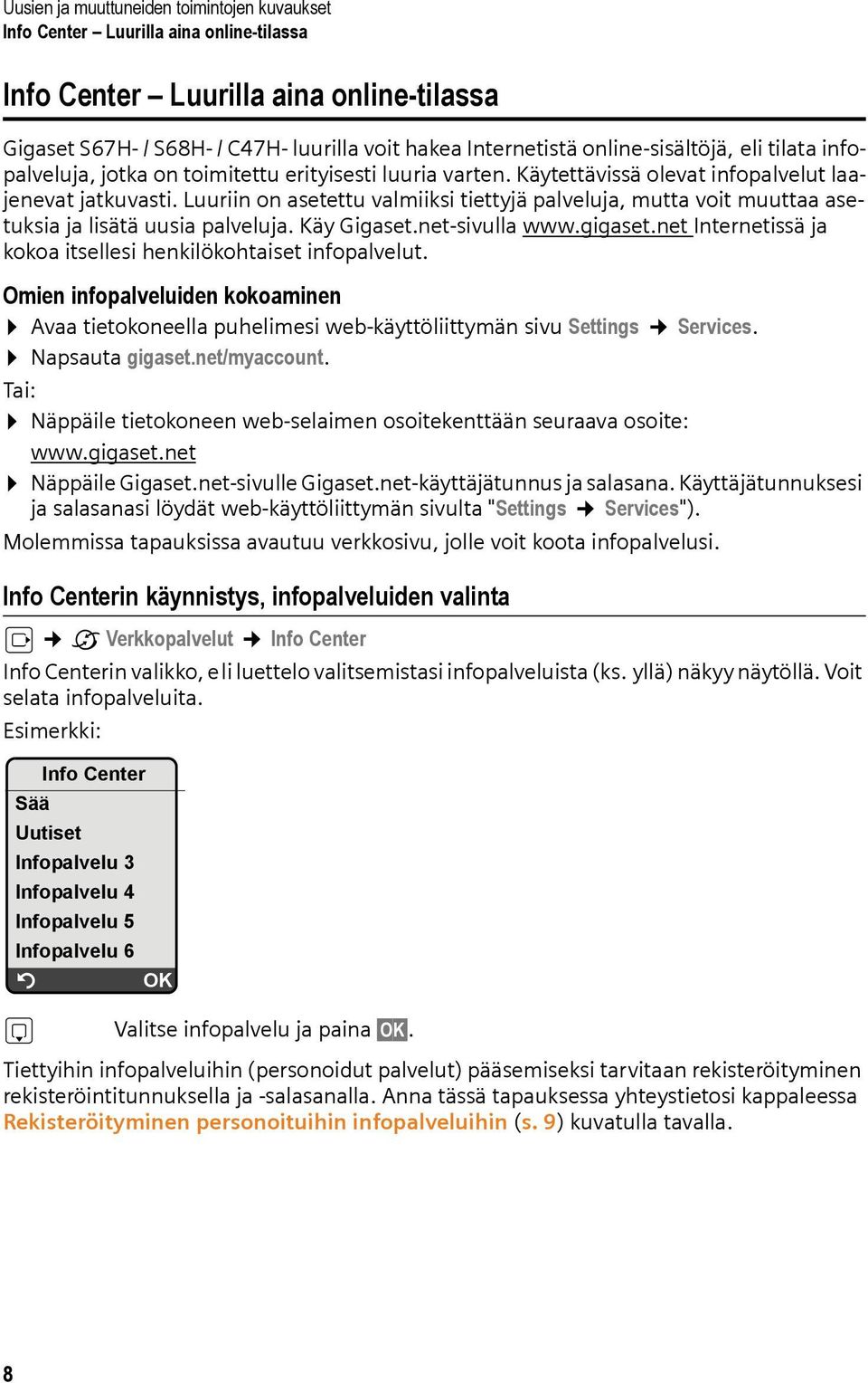 Käy Gigaset.net-sivulla www.gigaset.net Internetissä ja kokoa itsellesi henkilökohtaiset infopalvelut.