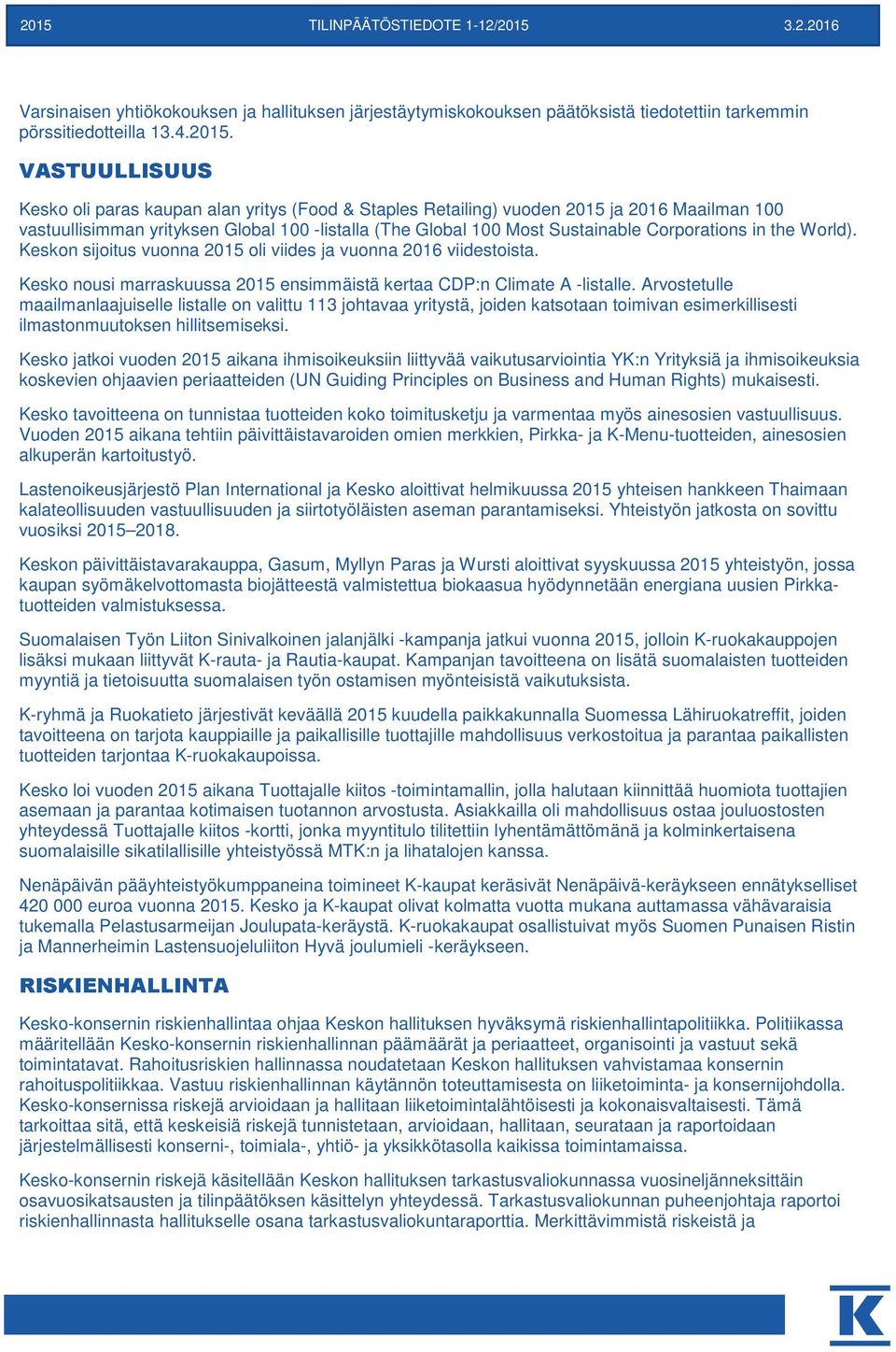 in the World). Keskon sijoitus vuonna oli viides ja vuonna 2016 viidestoista. Kesko nousi marraskuussa ensimmäistä kertaa CDP:n Climate A -listalle.