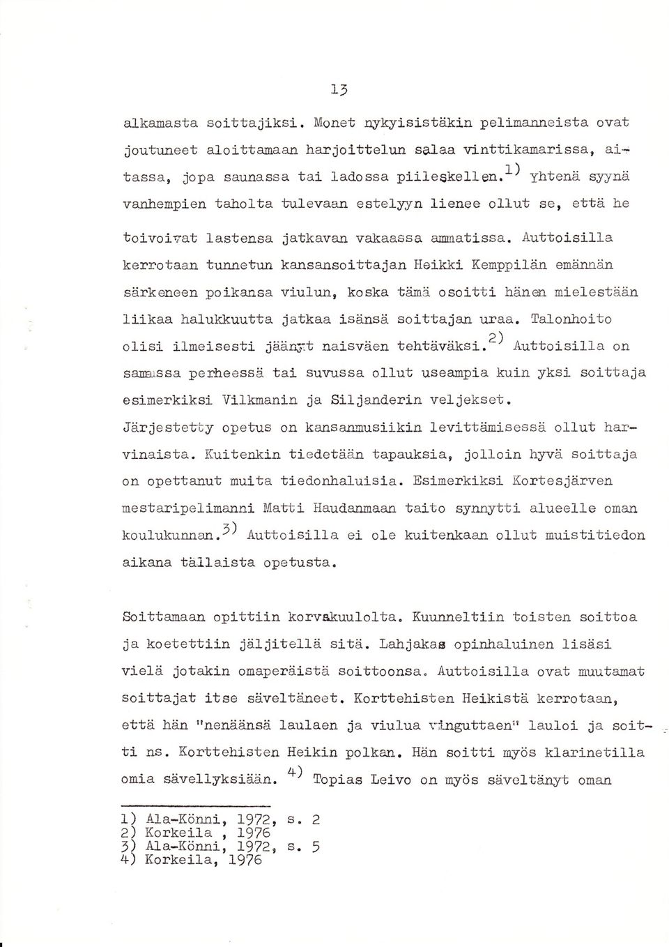 Autlroisilla kexro taan tunretus kansa[so itta jan Heikki- Kenppiliin euänniin 6ärkeneen poi-kansa viulun, koska tii-nä osoitti hänar nielestään liikaa halukkuutta jatkaa iseinsä soittajajr uxaa.