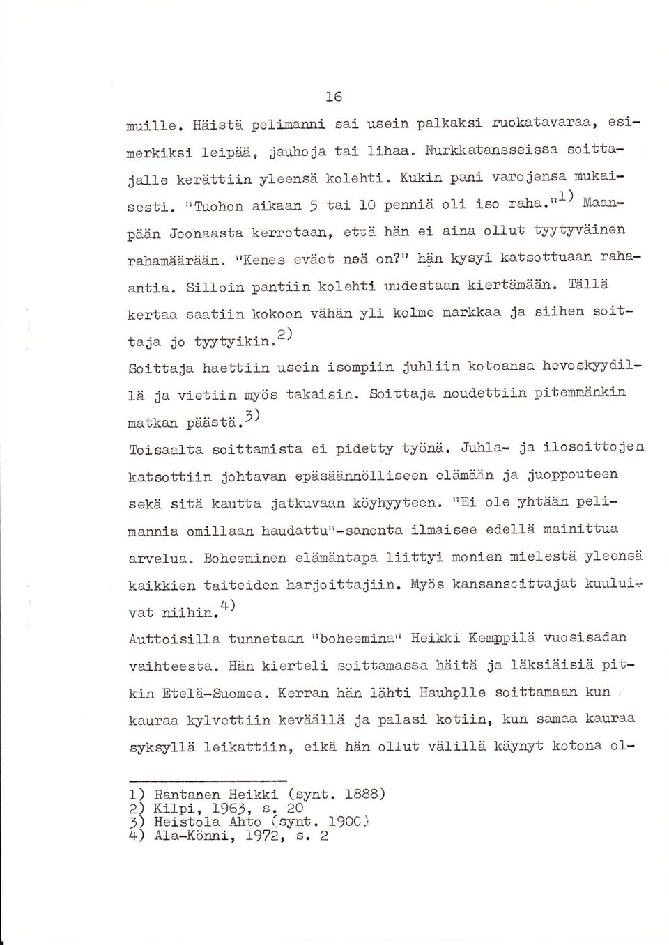 Silloin pantj-ln kolehti uudestaajc kiertiieä:in. Tä11ä kertaa saatiirl kokoon vähäå yli kolne narkkaa ia si-lhen soit- taja Jo rj{yqrfkr-n.