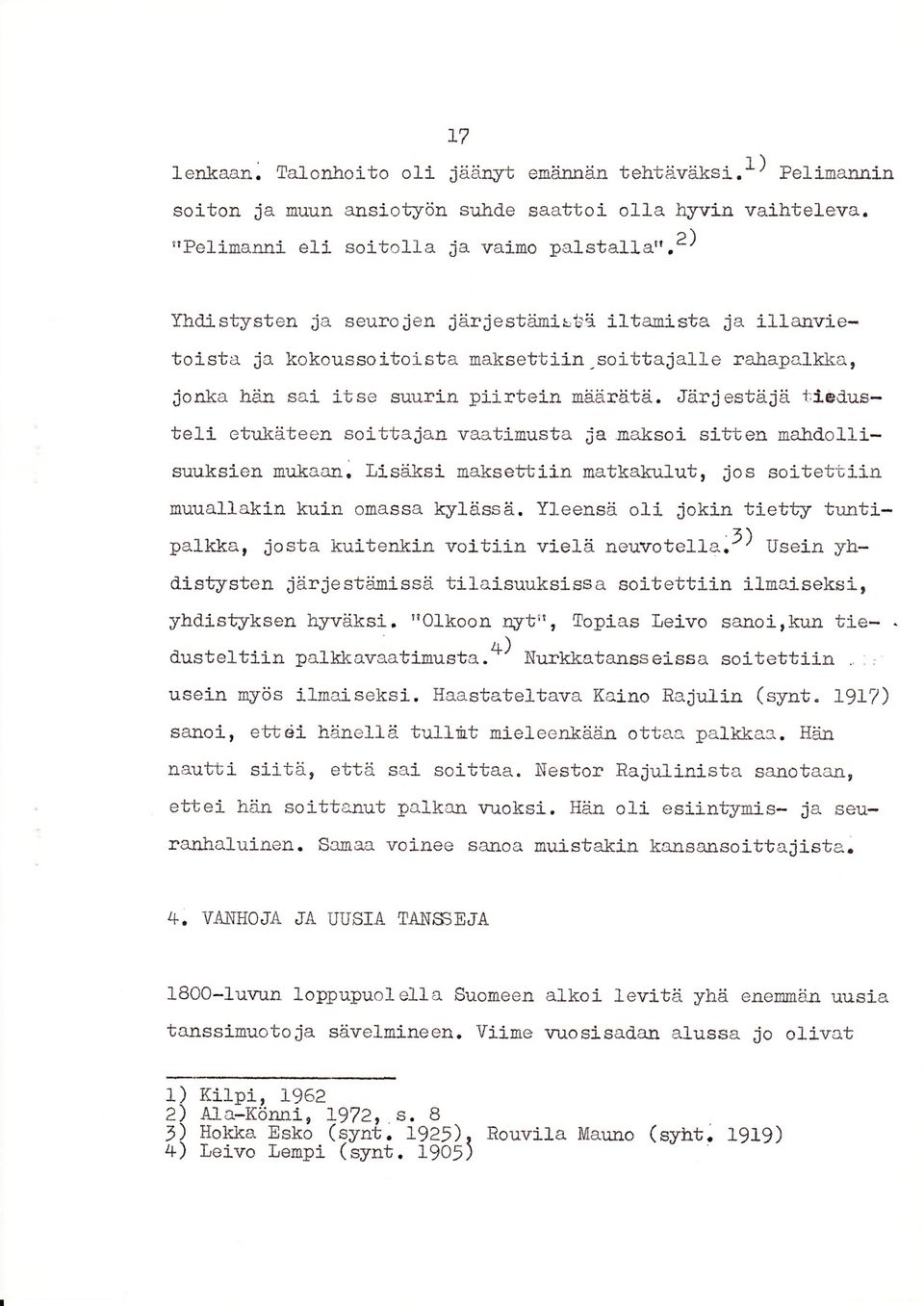 Järj estäjä t,iedusteli etukäteen soitirajan vaatinusta ja na.ksoi sitlren Bahdollisuuksien nu.laan. f,isäksi naksetrtiin natkalrulut, jos soj-tetcii.n nuuallalin kuin onassa kylässä.